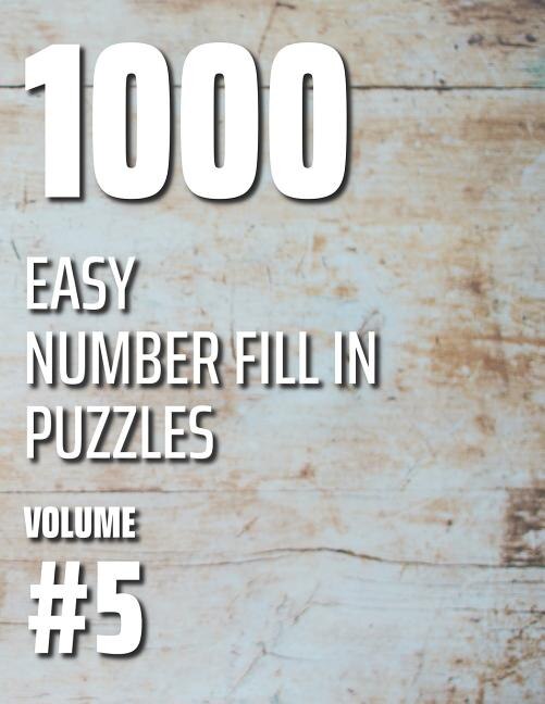 1000 Easy Number Fill In Puzzles Volume #5 by Nilo Ballener, Paperback | Indigo Chapters