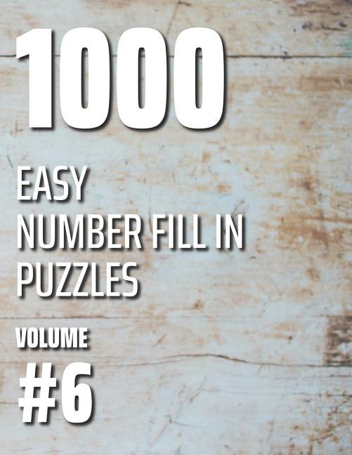 1000 Easy Number Fill In Puzzles Volume #6 by Nilo Ballener, Paperback | Indigo Chapters