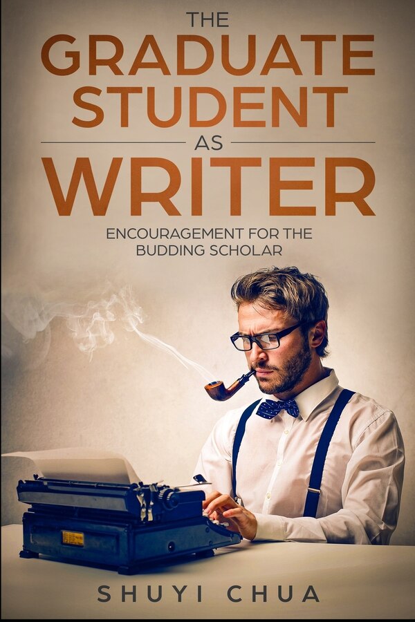 The Graduate Student as Writer by Shuyi Chua, Paperback | Indigo Chapters