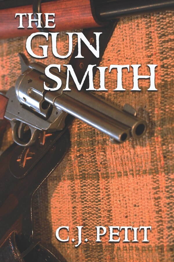 The Gun Smith by C J Petit, Paperback | Indigo Chapters