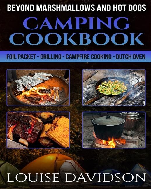 Camping Cookbook Beyond Marshmallows and Hot Dogs by Louise Davidson, Paperback | Indigo Chapters