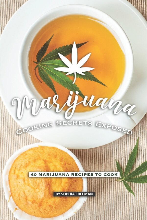 Marijuana Cooking Secrets Exposed by Sophia Freeman, Paperback | Indigo Chapters