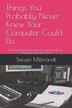 Things You Probably Never Knew Your Computer Could Do by Steven Milbrandt, Paperback | Indigo Chapters