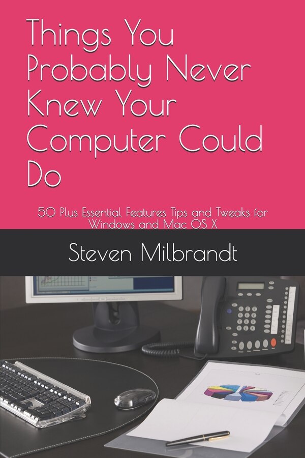 Things You Probably Never Knew Your Computer Could Do by Steven Milbrandt, Paperback | Indigo Chapters