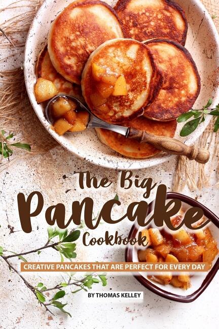 The Big Pancake Cookbook by Thomas Kelly, Paperback | Indigo Chapters