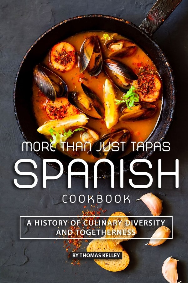 More than Just Tapas Spanish Cookbook by Thomas Kelly, Paperback | Indigo Chapters