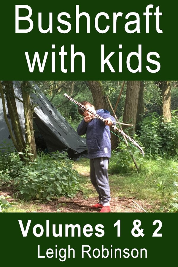 Bushcraft with kids by Leigh Robinson, Paperback | Indigo Chapters