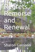 Regrets Remorse and Renewal by Sharon E Garrison, Paperback | Indigo Chapters