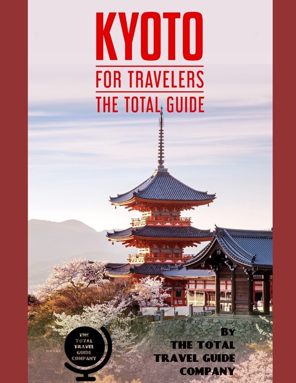 KYOTO FOR TRAVELERS. The total guide by The Total Travel Guide Company, Paperback | Indigo Chapters