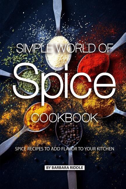 Simple World of Spice Cookbook by Barbara Riddle, Paperback | Indigo Chapters