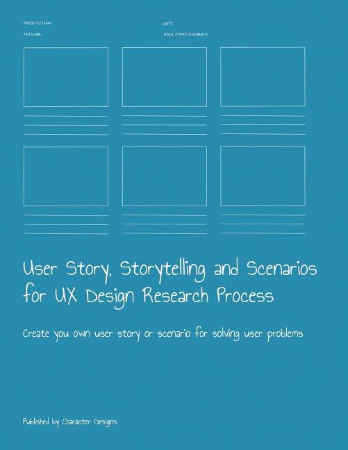 User Story Storytelling and Scenarios for UX Design Research Process by Character Designs, Paperback | Indigo Chapters