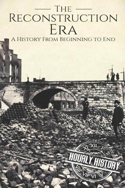 Reconstruction Era by Hourly History, Paperback | Indigo Chapters