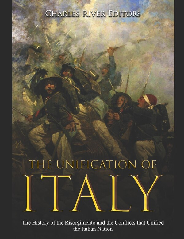 The Unification of Italy by Charles River Editors, Paperback | Indigo Chapters