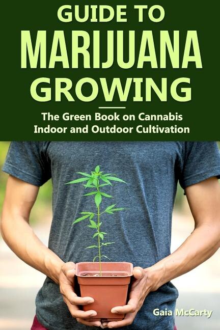 Guide to Marijuana Growing by Gaia McCarty, Paperback | Indigo Chapters