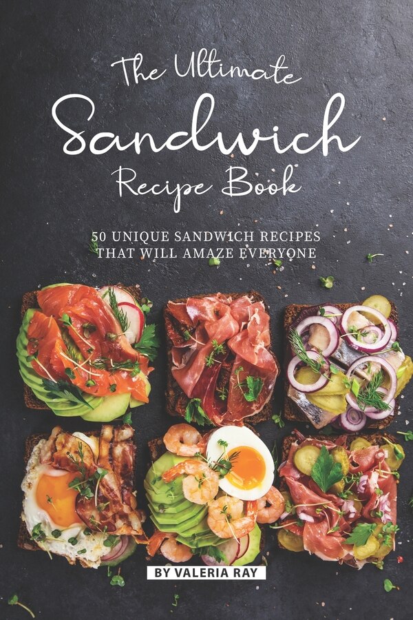 The Ultimate Sandwich Recipe Book by Valeria Ray, Paperback | Indigo Chapters