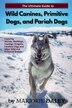 The Ultimate Guide to Wild Canines Primitive Dogs and Pariah Dogs by Marjorie Daley, Paperback | Indigo Chapters