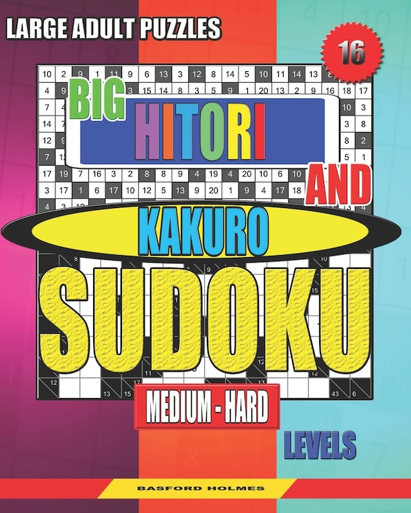 Large adult puzzles. Big Hitori and Kakuro sudoku. Medium - hard levels by Basford Holmes, Paperback | Indigo Chapters