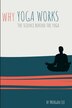 Why Yoga Works by Morgan Lee, Paperback | Indigo Chapters
