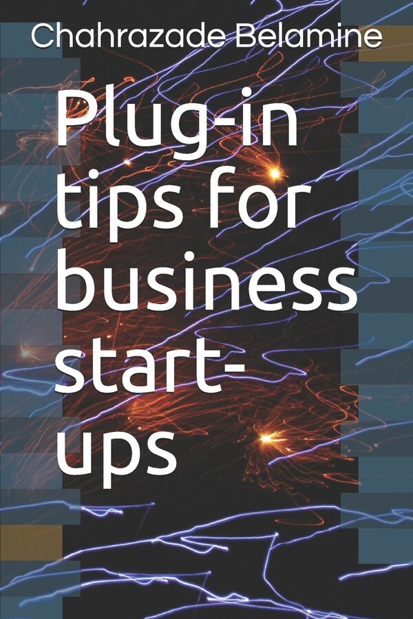 Plug-in tips for business start-ups by Chahrazade Belamine, Paperback | Indigo Chapters