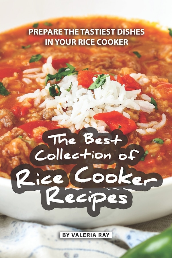 The Best Collection of Rice Cooker Recipes by Valeria Ray, Paperback | Indigo Chapters