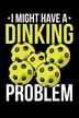 I Might Have A Dinking Problem by Funny Notebooks, Paperback | Indigo Chapters