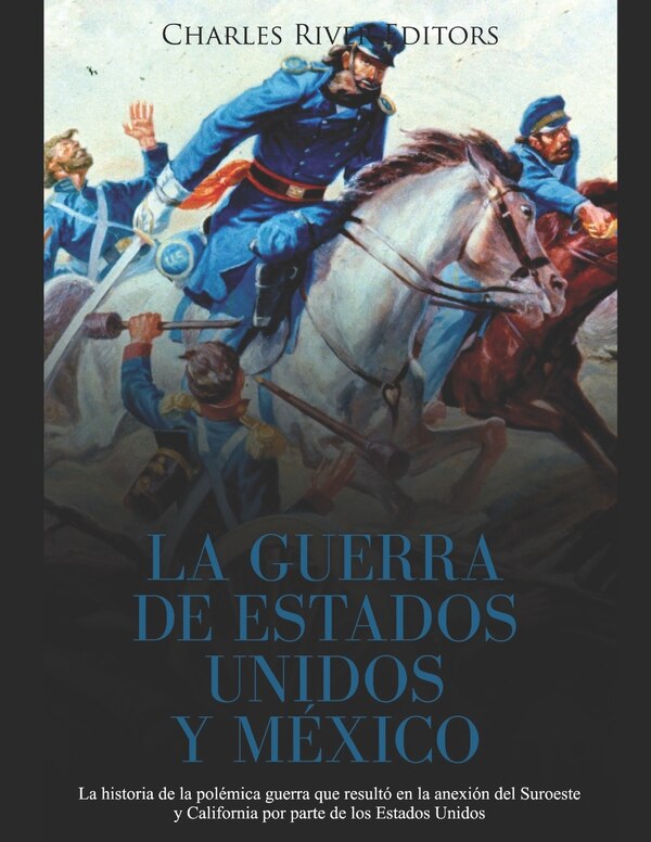 La Guerra de Estados Unidos y México by Charles River, Paperback | Indigo Chapters