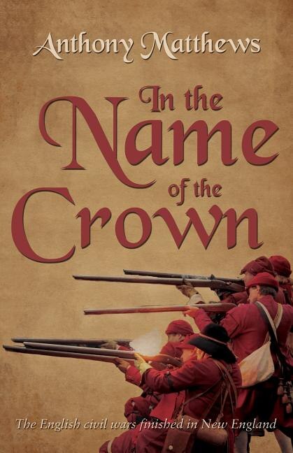 In the Name of the Crown by Anthony Matthews, Paperback | Indigo Chapters