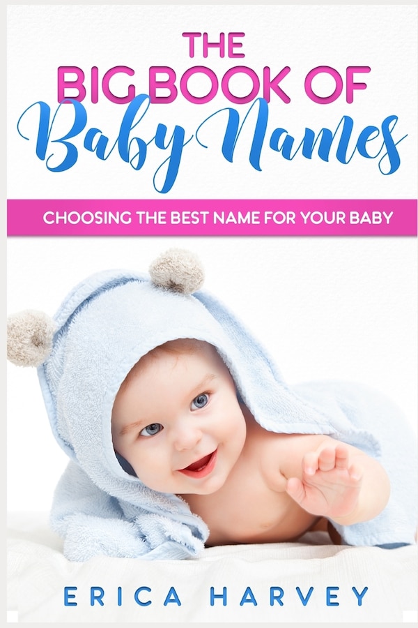 The Big Book of Baby Names by Erica Harvey, Paperback | Indigo Chapters