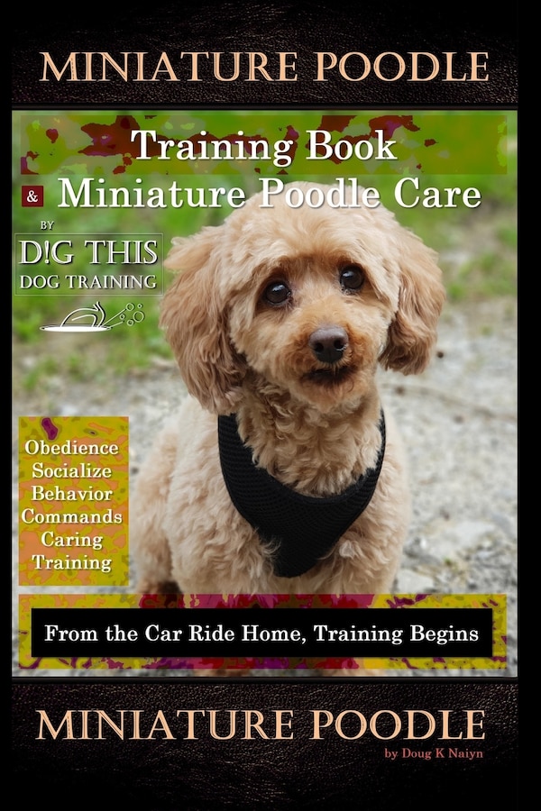 Miniature Poodle Training Book & Miniature Poodle Care By D G THIS DOG TRAINING Obedience Socialize Behavior Commands Caring Training