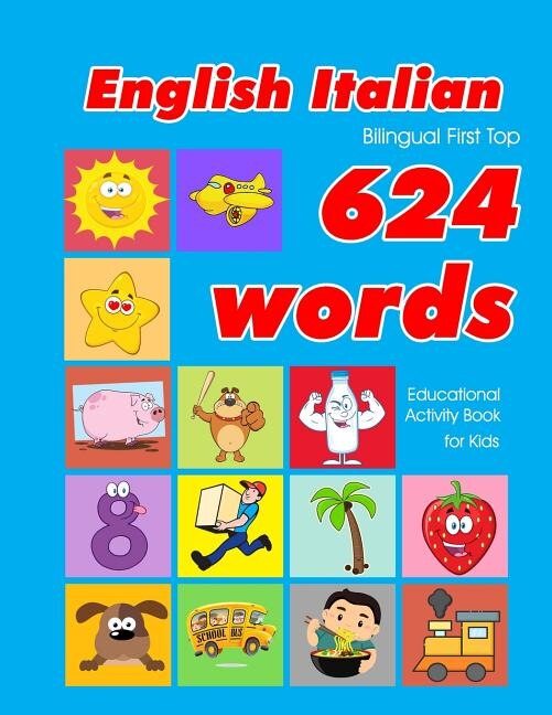 English - Italian Bilingual First Top 624 Words Educational Activity Book for Kids by Penny Owens, Paperback | Indigo Chapters