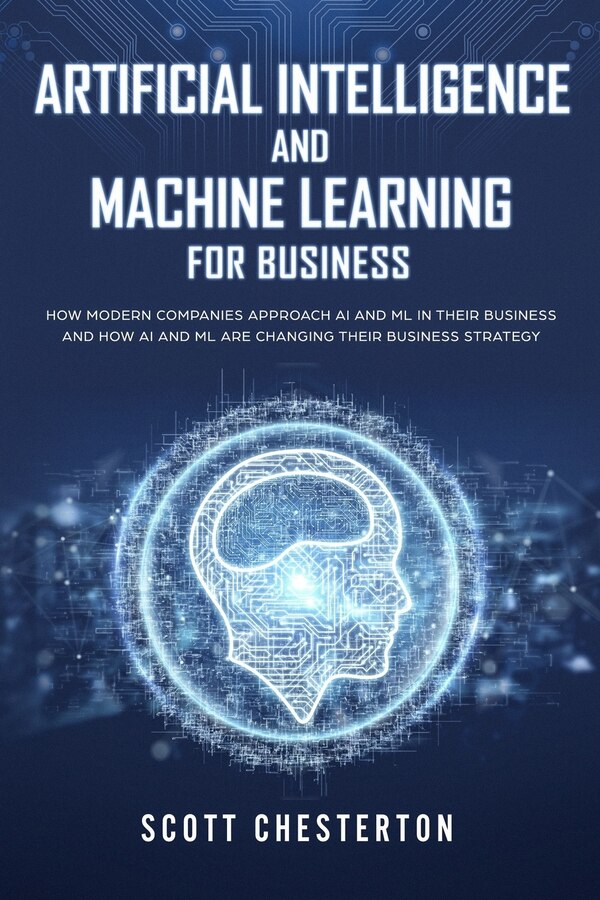 Artificial Intelligence and Machine Learning for Business by Scott Chesterton, Paperback | Indigo Chapters