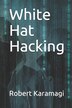 White Hat Hacking by Robert Karamagi, Paperback | Indigo Chapters