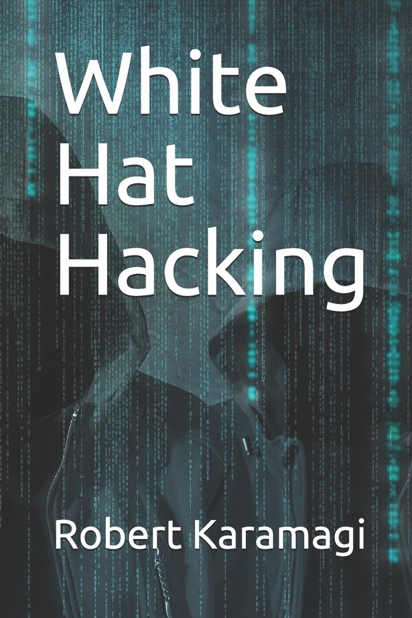 White Hat Hacking by Robert Karamagi, Paperback | Indigo Chapters