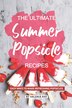 The Ultimate Summer Popsicle Recipes by Valeria Ray, Paperback | Indigo Chapters