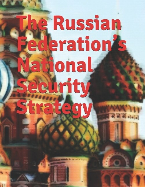 The Russian Federation's National Security Strategy by Russian Russian Federation, Paperback | Indigo Chapters