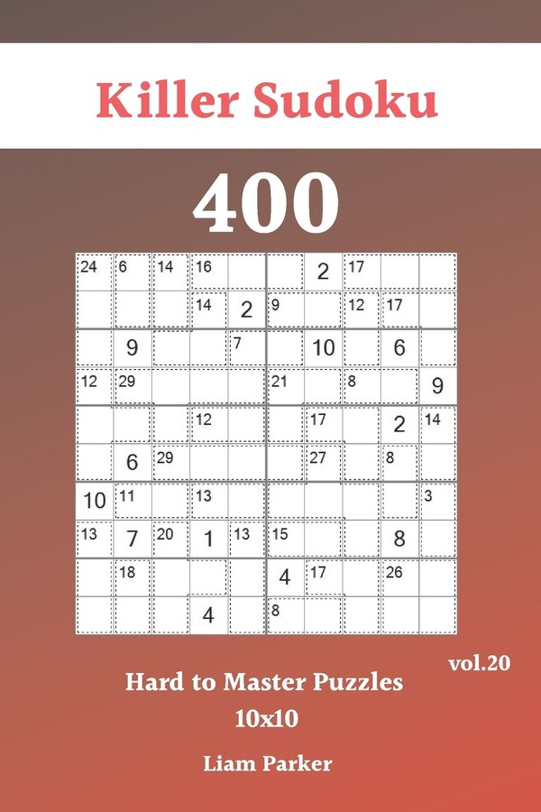 Killer Sudoku - 400 Hard to Master Puzzles 10x10 vol.20 by Liam Parker, Paperback | Indigo Chapters