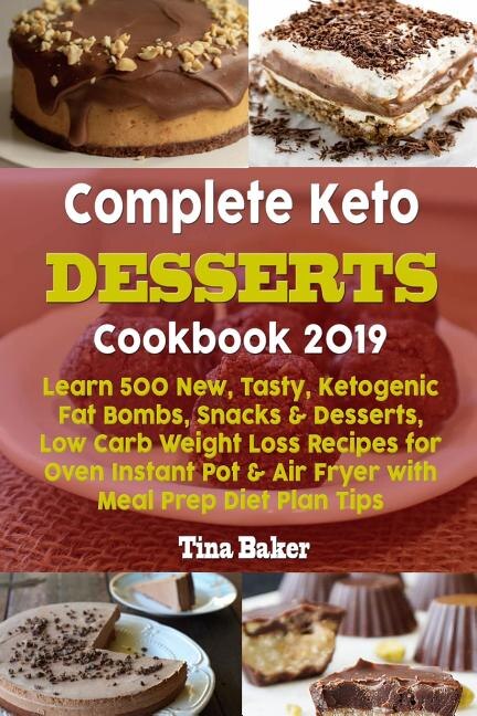 Complete Keto Desserts Cookbook 2019 by Tina Baker, Paperback | Indigo Chapters