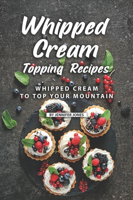 Whipped Cream Topping Recipes by Jennifer Jones, Paperback | Indigo Chapters
