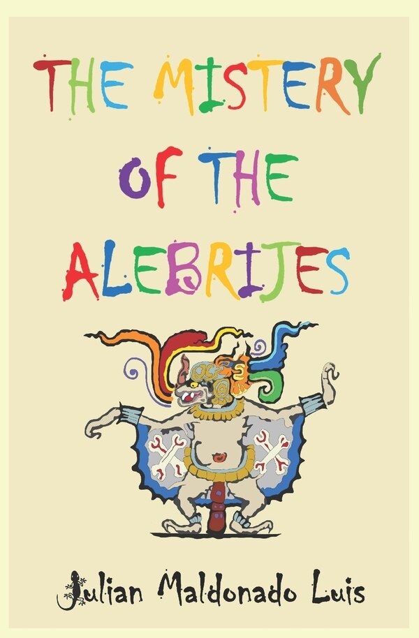 The Mistery of the Alebrijes by Julián Maldonado Luis, Paperback | Indigo Chapters