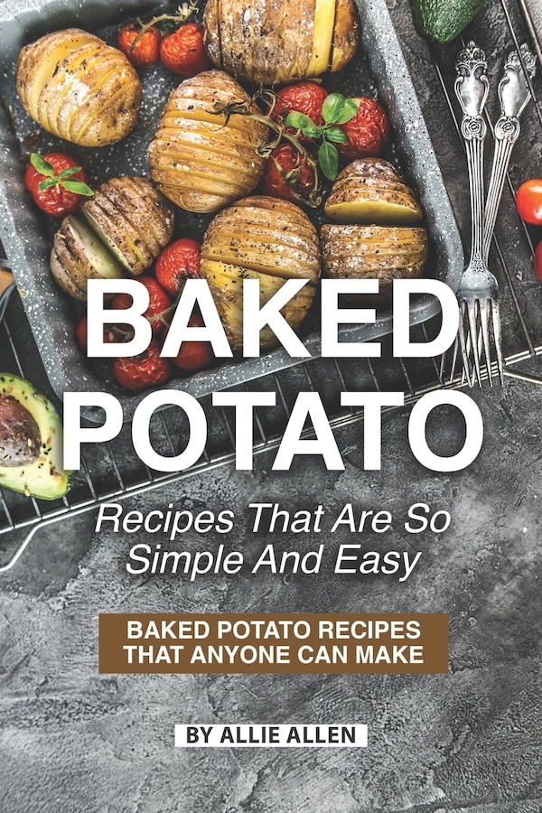 Baked Potato Recipes That Are So Simple and Easy by Allie Allen, Paperback | Indigo Chapters