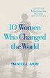10 Women Who Changed the World by Daniel L. Akin, Paperback | Indigo Chapters