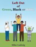 Left Out of Green Black or White by Mike Ludwig, Hardcover | Indigo Chapters