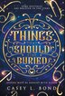 Things That Should Stay Buried by Casey L Bond, Hardcover | Indigo Chapters