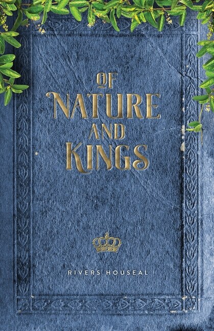 Of Nature and Kings by Rivers Houseal, Paperback | Indigo Chapters