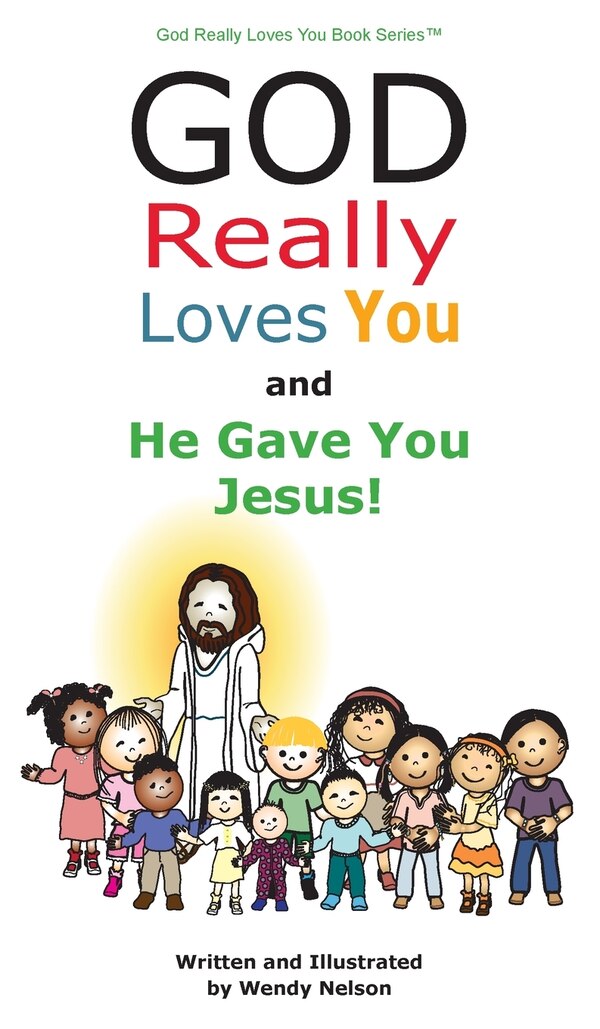 God Really Loves You and He Gave You Jesus by Wendy L Nelson, Hardcover | Indigo Chapters