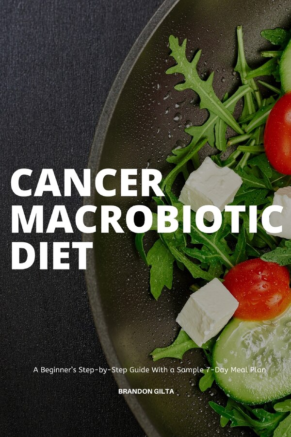 Cancer Macrobiotic Diet by Brandon Gilta, Paperback | Indigo Chapters