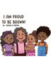 I Am Proud To Be Brown by Cecilia D Porter, Hardcover | Indigo Chapters