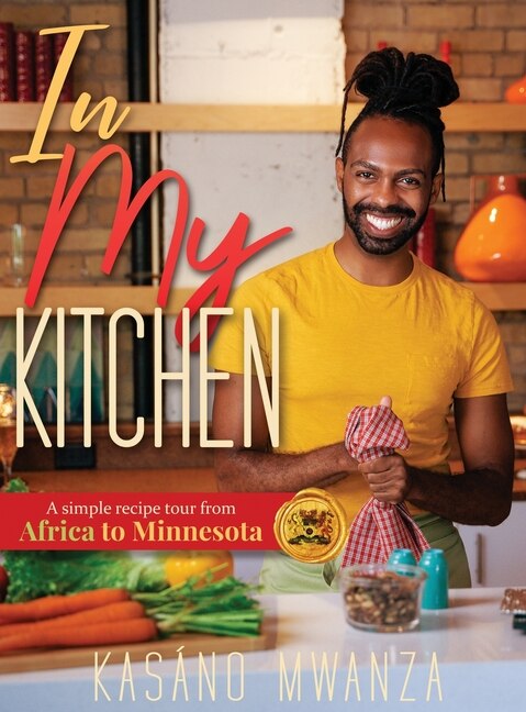 In My Kitchen by Kasano Mwanza, Hardcover | Indigo Chapters