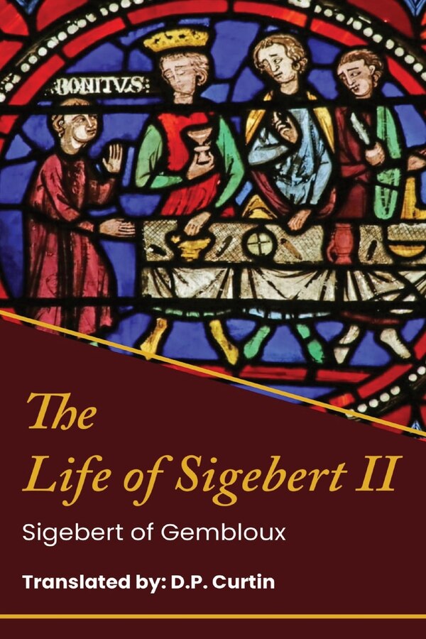 The Life of King Sigebert II by Sigebert of Gembloux, Paperback | Indigo Chapters