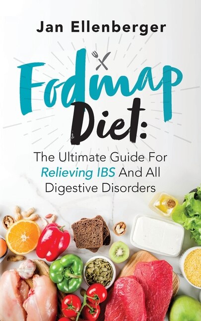 Fodmap Diet The Ultimate Guide For Relieving IBS And All Digestive Disorders by Jan Ellenberger, Paperback | Indigo Chapters